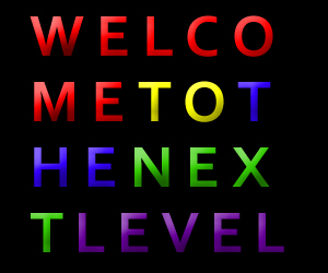 WELCOME TO THE NEXT LEVEL
