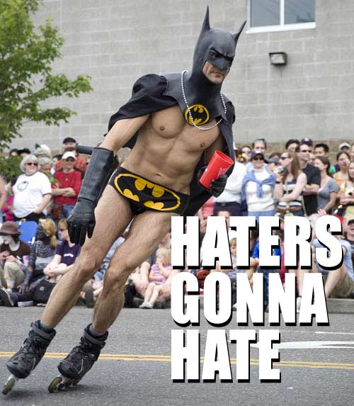 Haters gonna hate.
