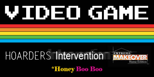 Video Game Hoarders Intervention Extreme Makeover Home Edition Honey Boo Boo